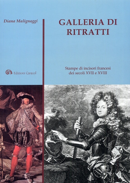 Galleria di ritratti. Stampe di incisori francesi dei secoli XVII e XVIII Galleria di ritratti. Stampe di incisori francesi dei secoli XVII e XVIII
