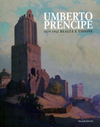 Umberto Prencipe 1872-1962 realtà e visione