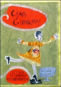 Ciao Giovanni. Lettere di cronaca. Autobiografico Ciao Giovanni. Lettere di cronaca. Autobiografico