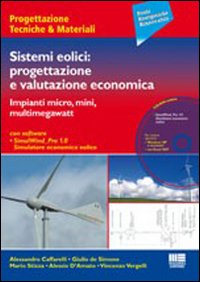 Sistemi Eolici. Progettazione e Valutazione Economica. con CD-ROM. Sistemi Eolici. Progettazione e Valutazione Economica. con CD-ROM.