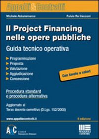 Il project financing nelle opere pubbliche. Guida tecnico operativa Il project financing nelle opere pubbliche. Guida tecnico operativa