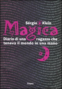 Magica. Diario di una Ragazza che Teneva il Mondo in una Mano Magica. Diario di una Ragazza che Teneva il Mondo in una Mano
