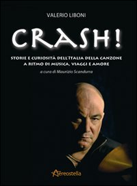 Crash! Storie e curiosità dell'Italia della canzone a ritmo di musica, viaggi e amore Crash! Storie e curiosità dell'Italia della canzone a ritmo di musica, viaggi e amore
