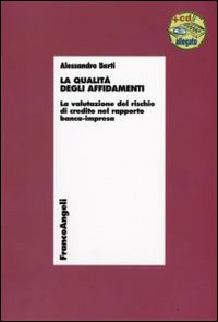La qualità degli affidamenti. La valutazione del rischio di credito nel rapporto banca-impresa. Con CD-ROM La qualità degli affidamenti. La valutazione del rischio di credito nel rapporto banca-impresa. Con CD-ROM