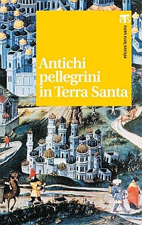 Antichi pellegrini in Terra Santa Antichi pellegrini in Terra Santa
