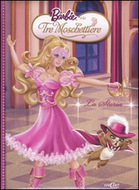 Barbie e le tre moschiettiere. La storia. Ediz. illustrata Barbie e le tre moschiettiere. La storia. Ediz. illustrata