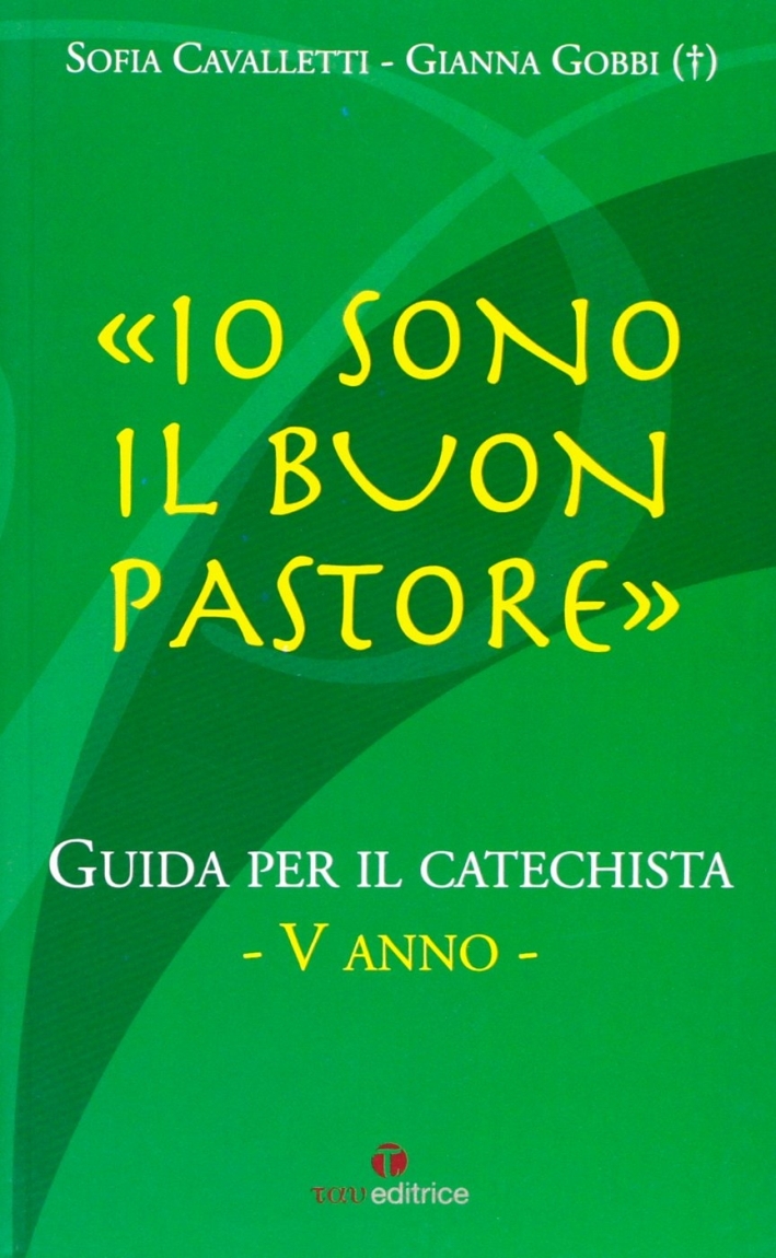 Io sono il buon pastore. V anno. Guida per il catechista Io sono il buon pastore. V anno. Guida per il catechista