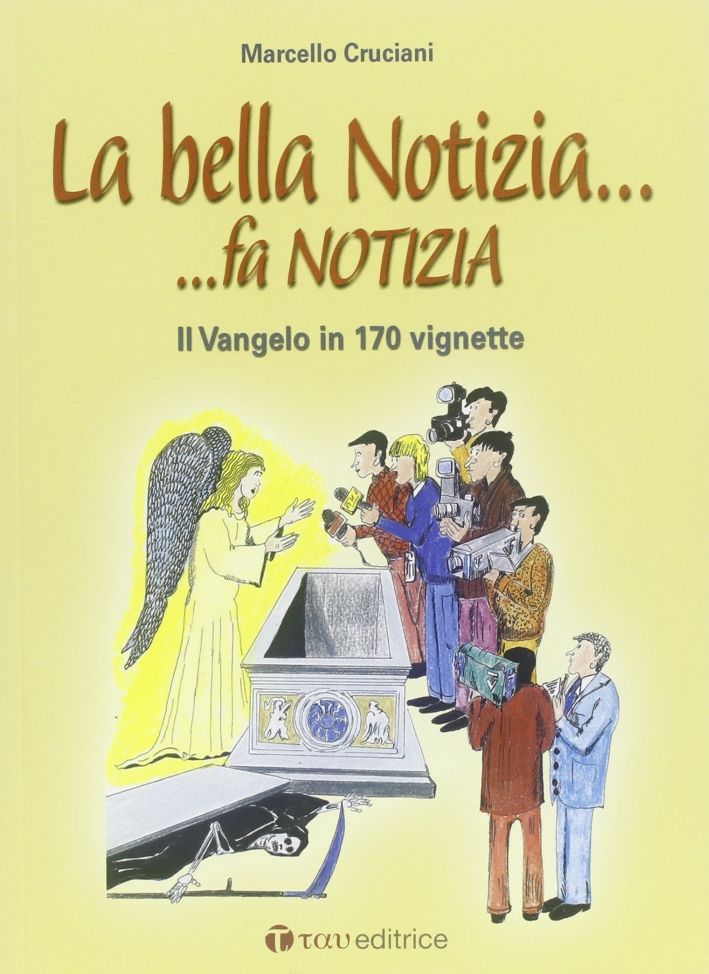 Bella notizia... Fa notizia il vangelo in 170 vignette Bella notizia... Fa notizia il vangelo in 170 vignette