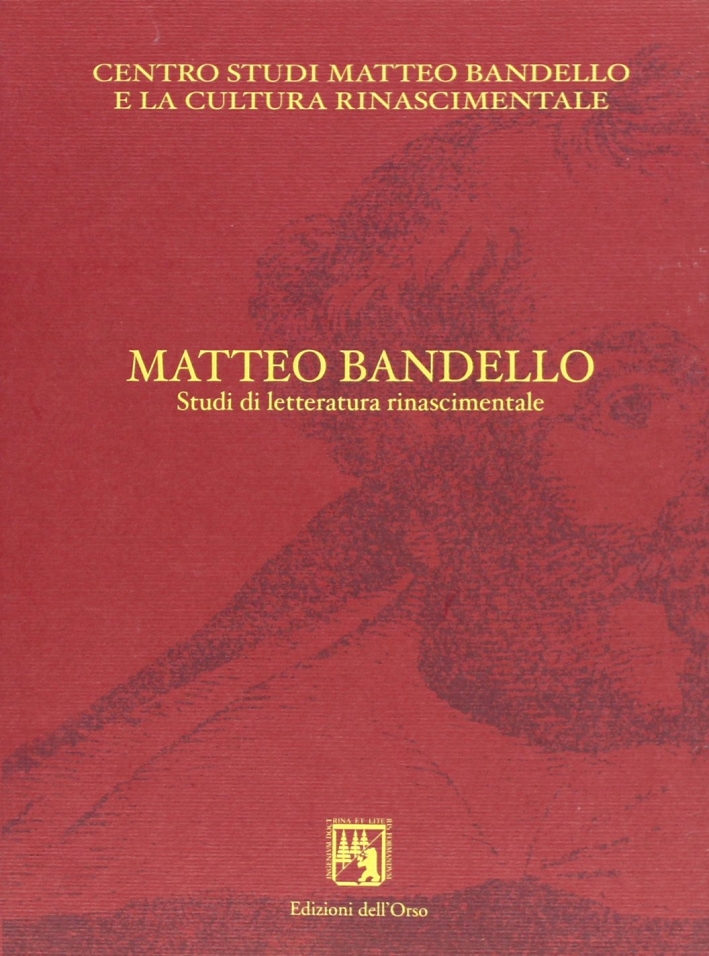 Matteo Bandello. Studi di letteratura rinascimentale. Matteo Bandello. Studi di letteratura rinascimentale.