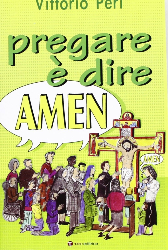 Pregare è dire amen Pregare è dire amen