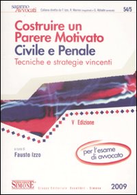 Costruire un parere motivato civile e penale. Tecniche e strategie vincenti Costruire un parere motivato civile e penale. Tecniche e strategie vincenti