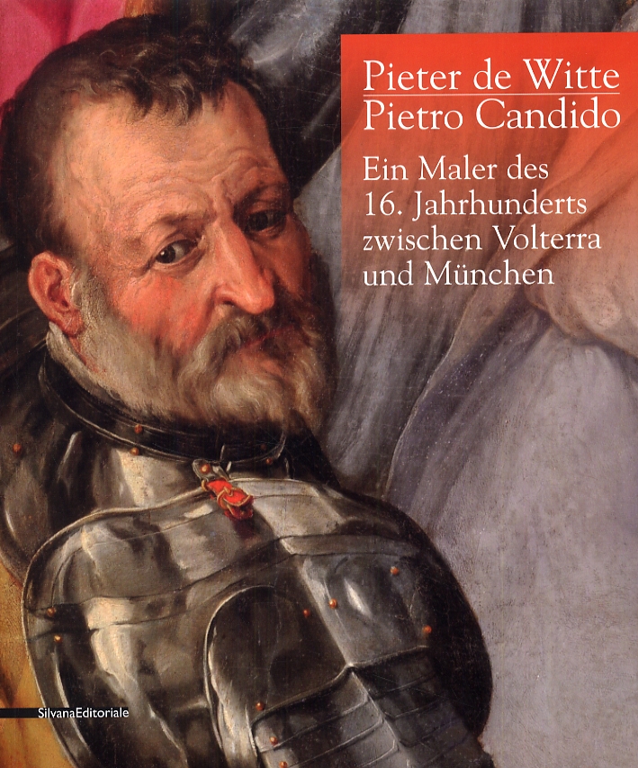 Pieter de Witte. Pietro Candido. Ein Maler des 16. Jahrhunderts zwischen Volterra und Munchen Pieter de Witte. Pietro Candido. Ein Maler des 16. Jahrhunderts zwischen Volterra und Munchen