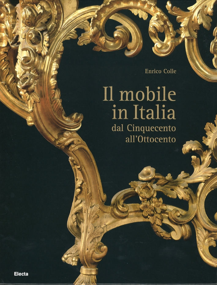 Il mobile in Italia. Dal Cinquecento all'Ottocento Il mobile in Italia. Dal Cinquecento all'Ottocento