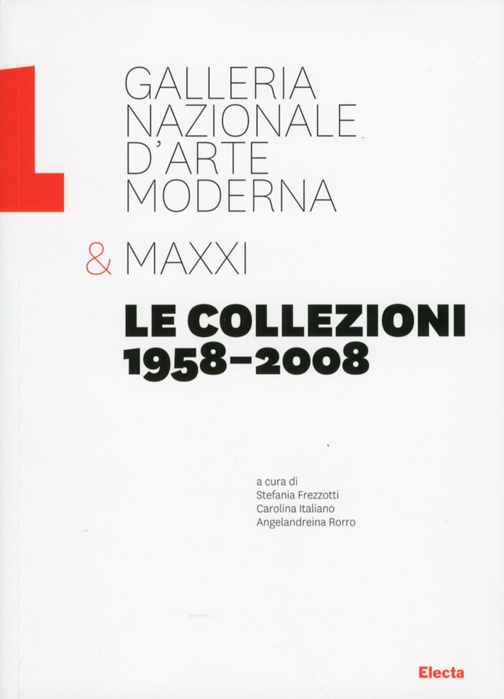Galleria Nazionale d'Arte Moderna & MAXXI. Le collezioni 1958 al 2008 Galleria Nazionale d'Arte Moderna & MAXXI. Le collezioni 1958 al 2008