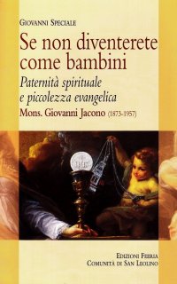 Se non diventerete come bambini. Paternità spirituale e piccolezza evangelica: Mons. Giovanni Jacono (1873-1957)