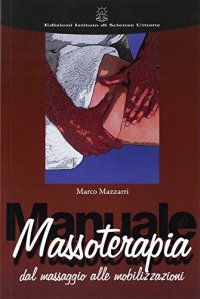 Manuale di massoterapia. Dal massaggio alle mobilizzazioni