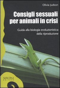 Consigli Sessuali per Animali in Crisi. Guida alla Biologia Evoluzionistica della Riproduzione