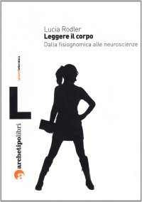 Leggere il corpo. Dalla fisiognomica alle neuroscienze