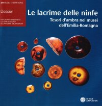 Le lacrime delle ninfe. Tesori d'ambra nei musei dell'Emilia-Romagna