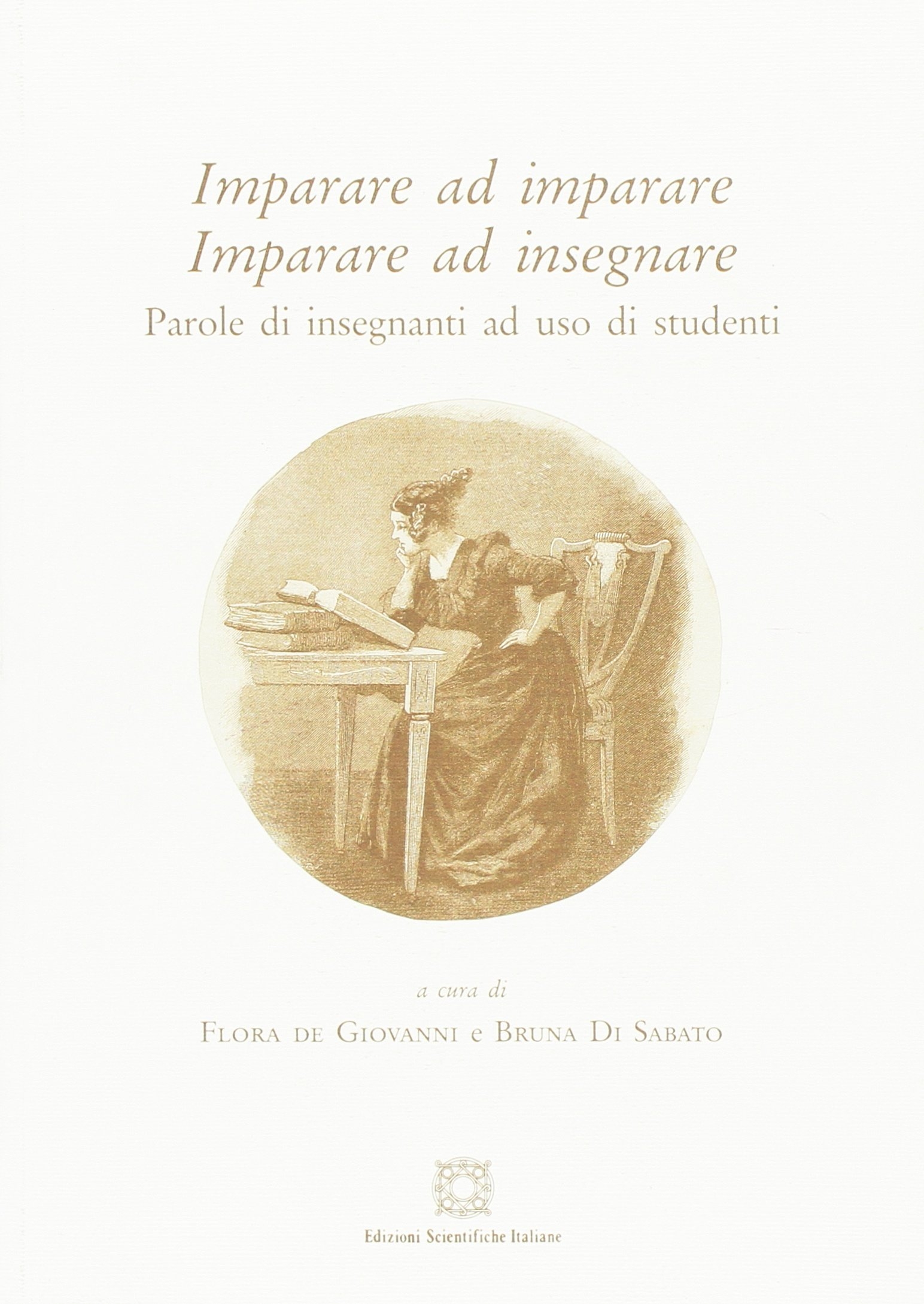 Imparare ad imparare. Imparare ad insegnare. Parole di insegnanti ad uso di studenti