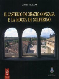 Il Castello di Orazio Gonzaga e la Rocca di Solferino