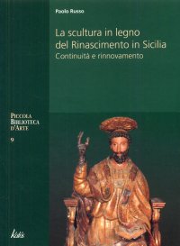 La Scultura in Legno del Rinascimento in Sicilia. Continuità e Rinnovamento