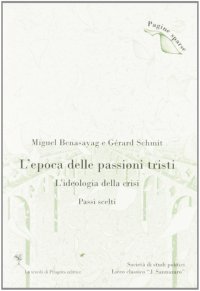 L'epoca delle passioni tristi. L'ideologia della crisi. Passi scelti