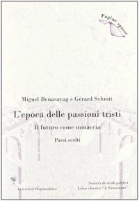 L'epoca delle passioni tristi. Il futuro come minaccia. Passi scelti