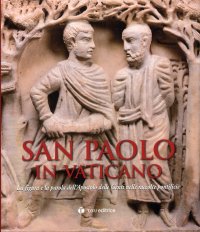 San Paolo In Vaticano. La Figura e la Parola dell'Apostolo delle Genti nelle Raccolte Pontificie