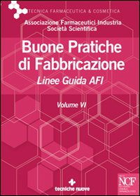 Buone pratiche di fabbricazione. Linee guida AFI. Vol. 6. Buone pratiche di fabbricazione. Linee guida AFI. Vol. 6.