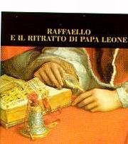 Raffaello e il ritratto di Papa Leone. Per il restauro del "Leone X con due cardinali" nella Galleria degli Uffizi