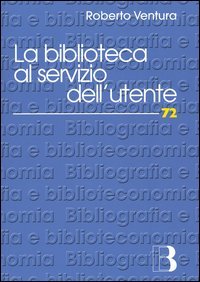 La biblioteca al servizio dell'utente. Customer satisfaction e strategie di management