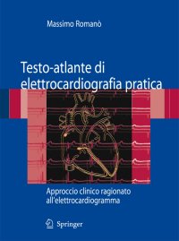 Testo-atlante di elettrocardiografia pratica. Approccio clinico ragionato all'elettrocardiogramma