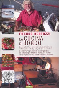 La cucina di bordo. Come allestire e attrezzare la cucina di una imbarcazione da diporto, stivare la cambusa e conservare gli alimenti in navigazione