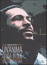 Un'anima divisa in due. Vita di Marvin Gaye