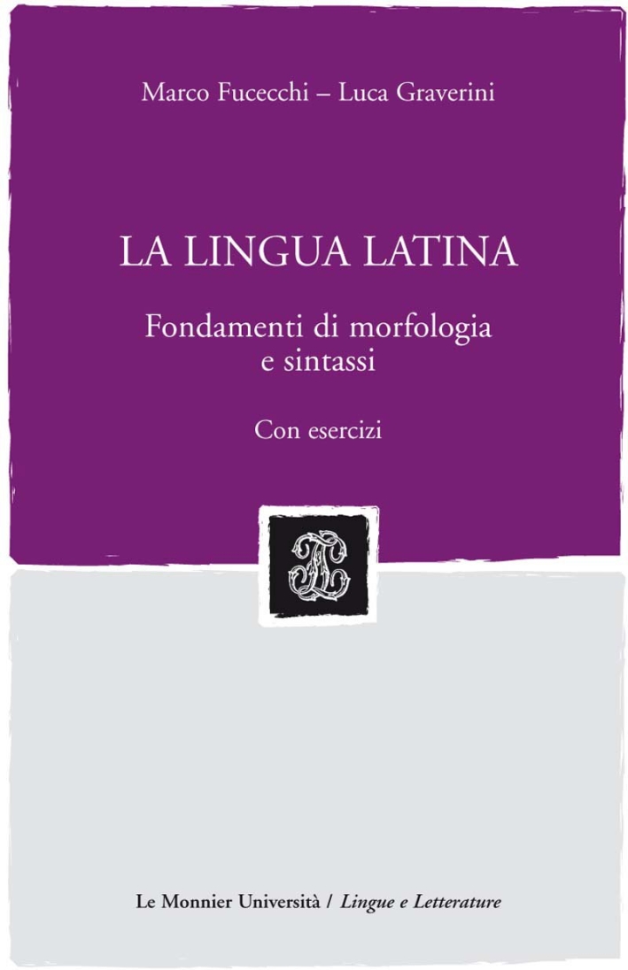 La Lingua Latina. Fondamenti di Morfologia e Sintassi. con Esercizi