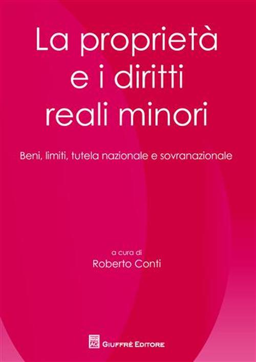La proprietà e i diritti minori. Beni, limiti, tutela nazionale e sovranazionale La proprietà e i diritti minori. Beni, limiti, tutela nazionale e sovranazionale