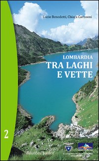 Lombardia. Tra Laghi e Vette. Vol. 2 Lombardia. Tra Laghi e Vette. Vol. 2