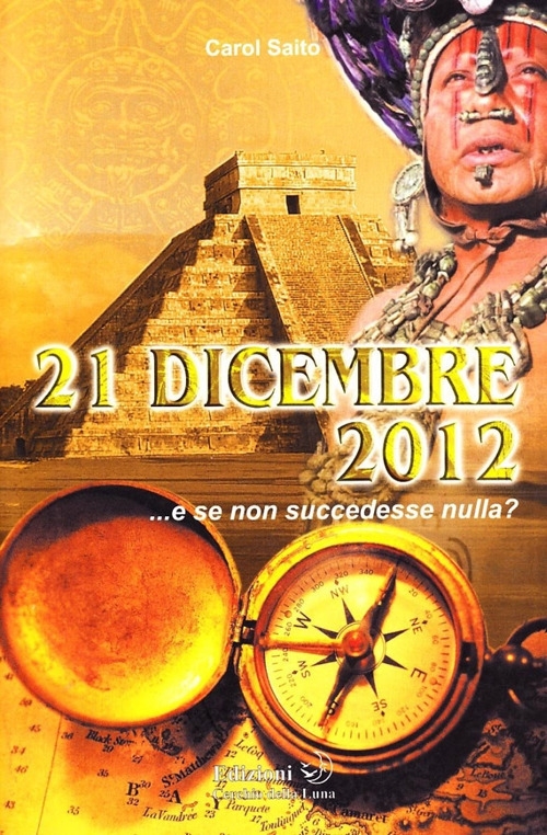 21 dicembre 2012... e se non succedesse nulla? 21 dicembre 2012... e se non succedesse nulla?