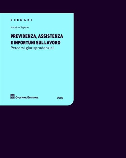 Previdenza, assistenza e infortuni sul lavoro. Percorsi giurisprudenziali Previdenza, assistenza e infortuni sul lavoro. Percorsi giurisprudenziali