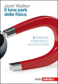 Il luna park della fisica. Vol. 2: Elettricità, magnetismo, suono, colore