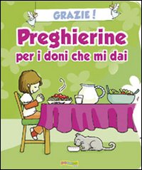 Grazie! Preghierine per i doni che mi dai. Ediz. illustrata Grazie! Preghierine per i doni che mi dai. Ediz. illustrata
