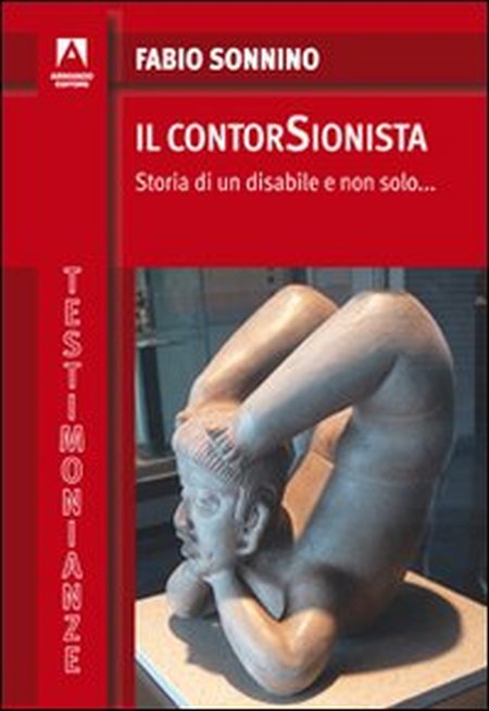 Il contorsionista. Storia di un disabile e non solo... Il contorsionista. Storia di un disabile e non solo...