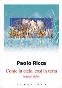 Come in cielo, così in terra. Itinerari biblici Come in cielo, così in terra. Itinerari biblici