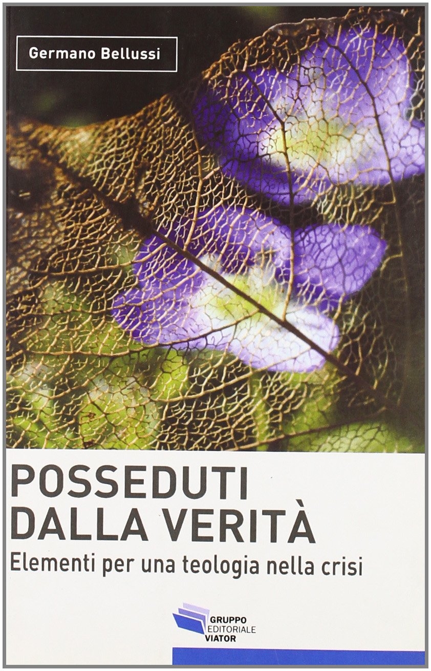 Posseduti dalla verità. Elementi per una teologia nella crisi Posseduti dalla verità. Elementi per una teologia nella crisi