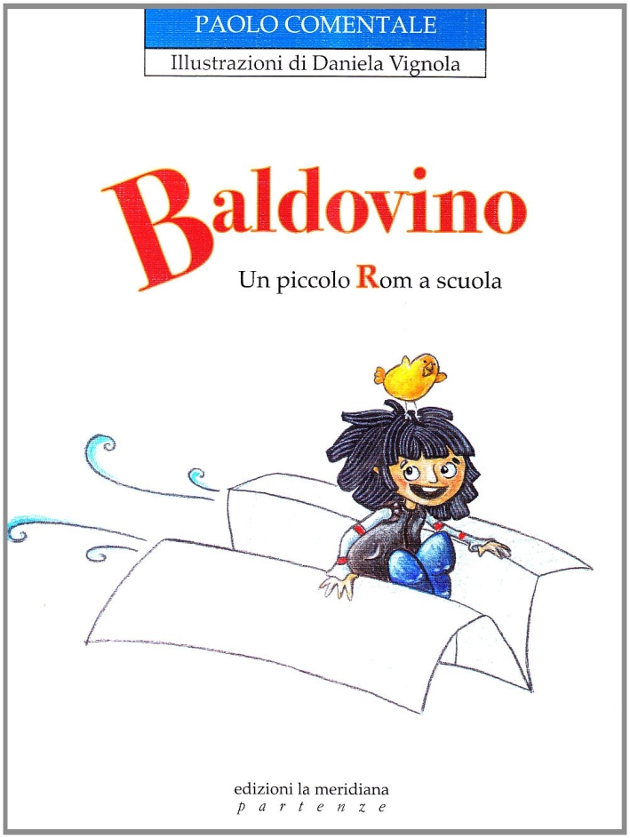 Baldovino. Un piccolo rom a scuola. Ediz. illustrata Baldovino. Un piccolo rom a scuola. Ediz. illustrata
