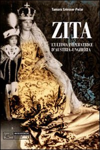 Zita L'Ultima Imperatrice d'Austria-Ungheria Zita L'Ultima Imperatrice d'Austria-Ungheria