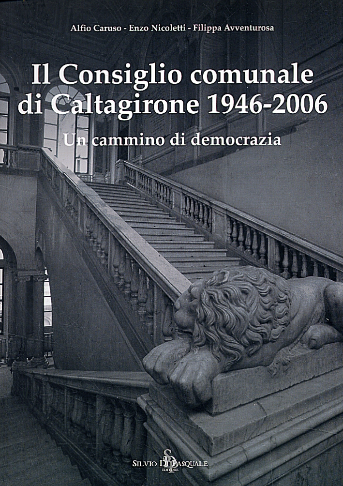 Il Consiglio Comunale di Caltagirone 1946-2006. Un Cammino di Democrazia Il Consiglio Comunale di Caltagirone 1946-2006. Un Cammino di Democrazia