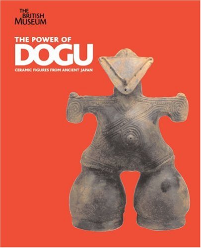 The Power of Dogu. Ceramic Figures from Ancient Japan The Power of Dogu. Ceramic Figures from Ancient Japan
