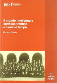 Il mondo intellettuale cattolico trentino e i "nuovi tempi"
